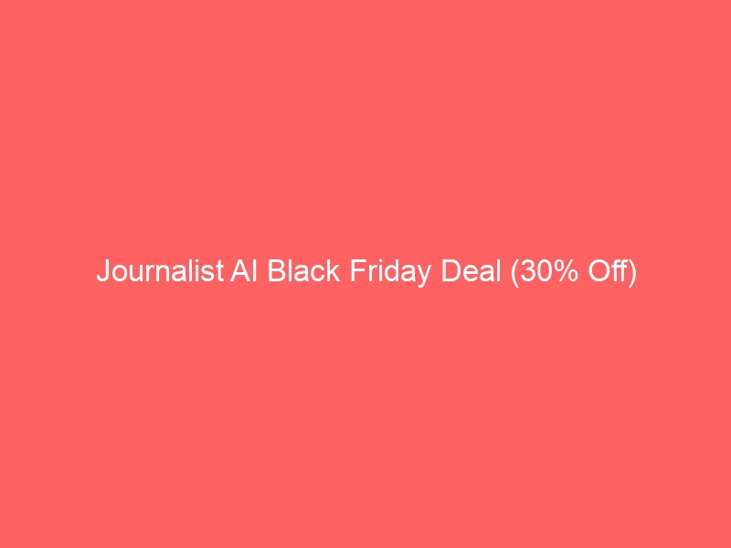 Journalist AI Black Friday Deal (30% Off)